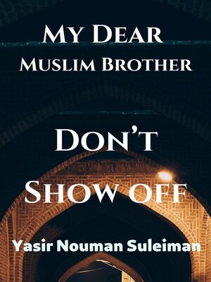cover image of My Dear  Muslim Brother Don't Show off